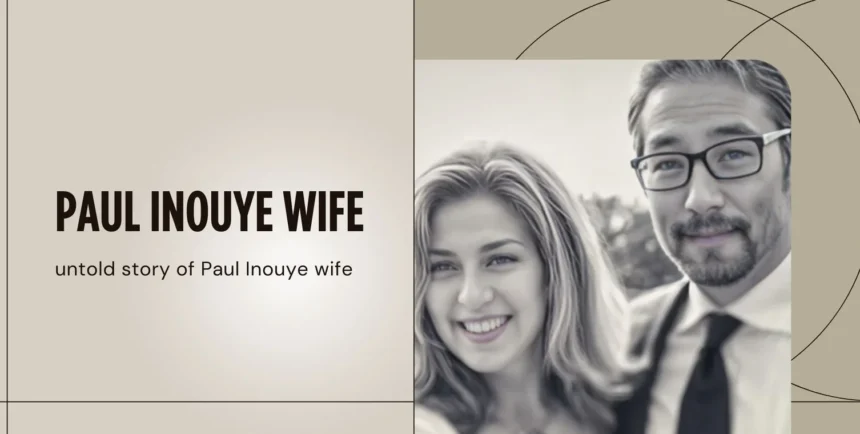 Paul Inouye Wife: Discover Her Life and Background